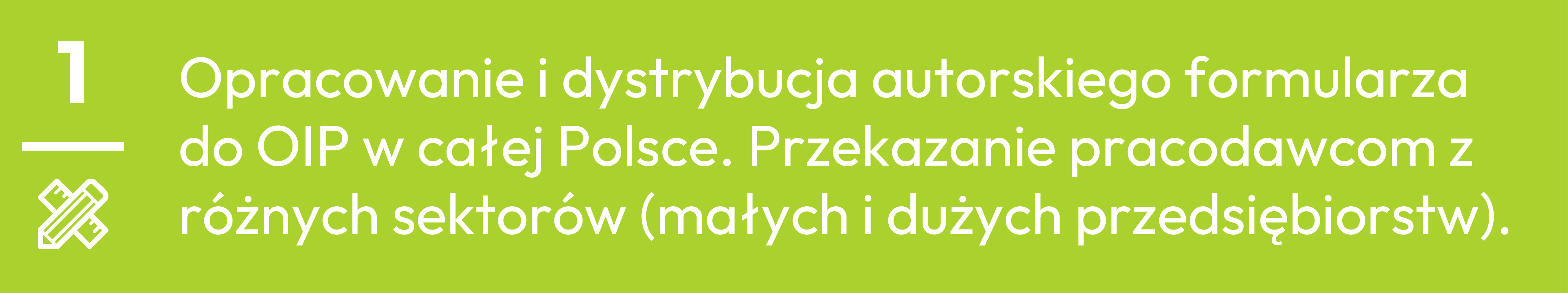 1.	Opracowanie i dystrybucja autorskiego formularza do OIP w całej Polsce. Przekazanie pracodawcom z r&oacute;żnych sektor&oacute;w (małych i dużych przedsiębiorstw).