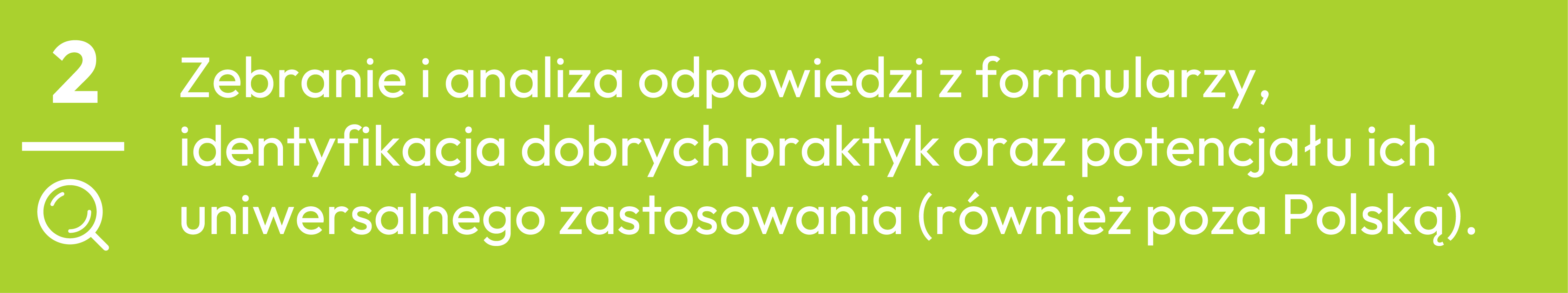 2.	Zebranie i analiza odpowiedzi z formularzy, identyfikacja dobrych praktyk oraz potencjału ich uniwersalnego zastosowania (również poza Polską).