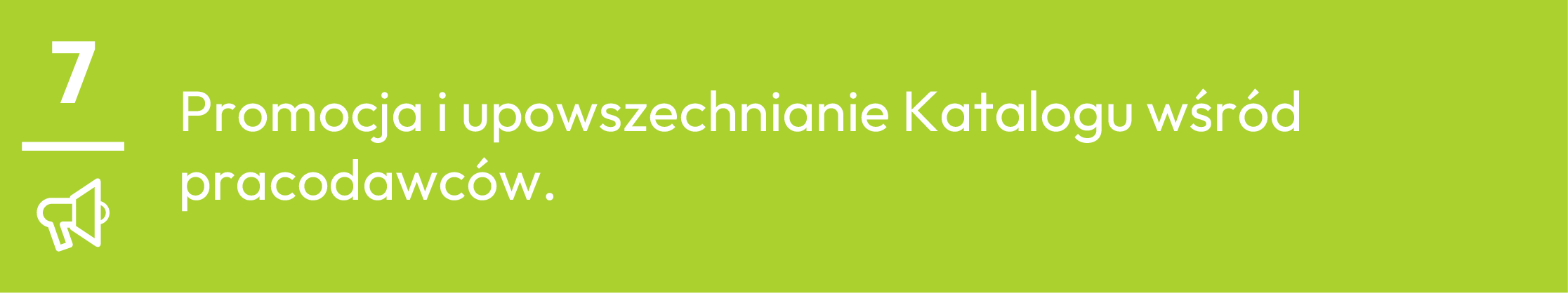 7.	Promocja i upowszechnianie Katalogu wśród pracodawców.